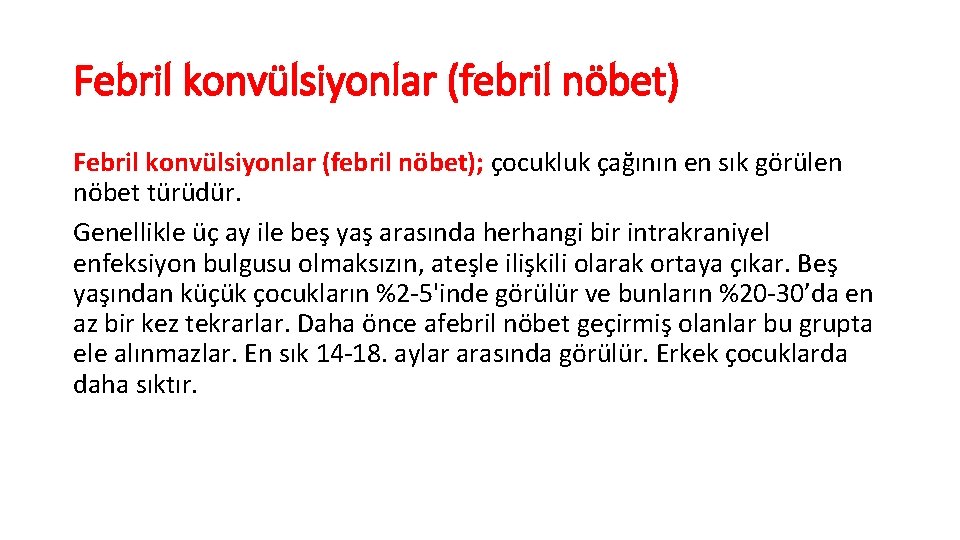 Febril konvülsiyonlar (febril nöbet); çocukluk çağının en sık görülen nöbet türüdür. Genellikle üç ay