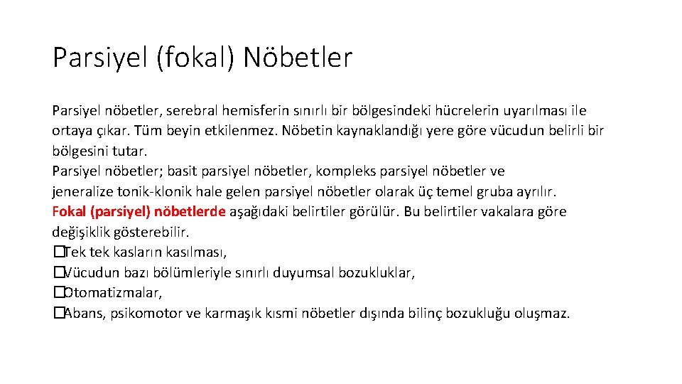 Parsiyel (fokal) Nöbetler Parsiyel nöbetler, serebral hemisferin sınırlı bir bölgesindeki hücrelerin uyarılması ile ortaya