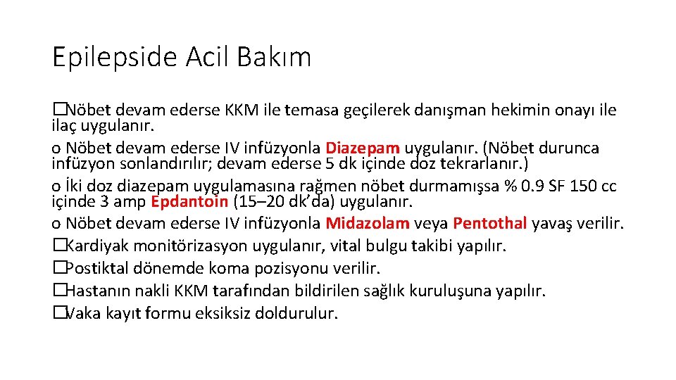 Epilepside Acil Bakım �Nöbet devam ederse KKM ile temasa geçilerek danışman hekimin onayı ile