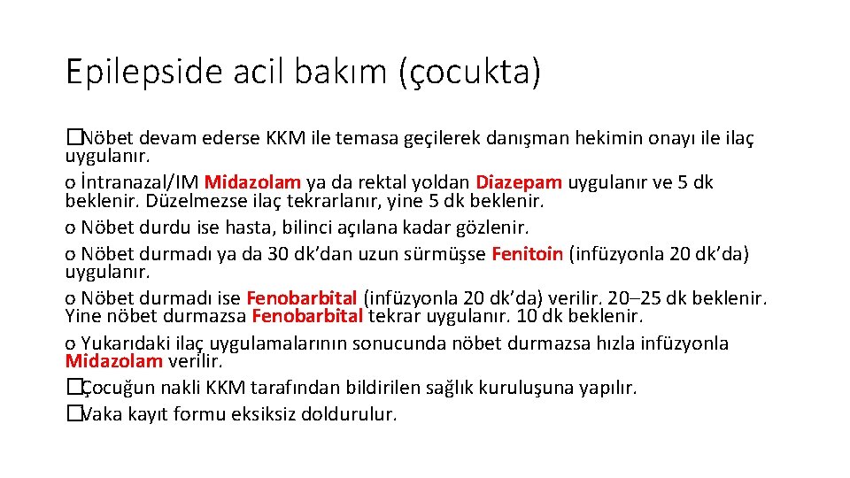 Epilepside acil bakım (çocukta) �Nöbet devam ederse KKM ile temasa geçilerek danışman hekimin onayı