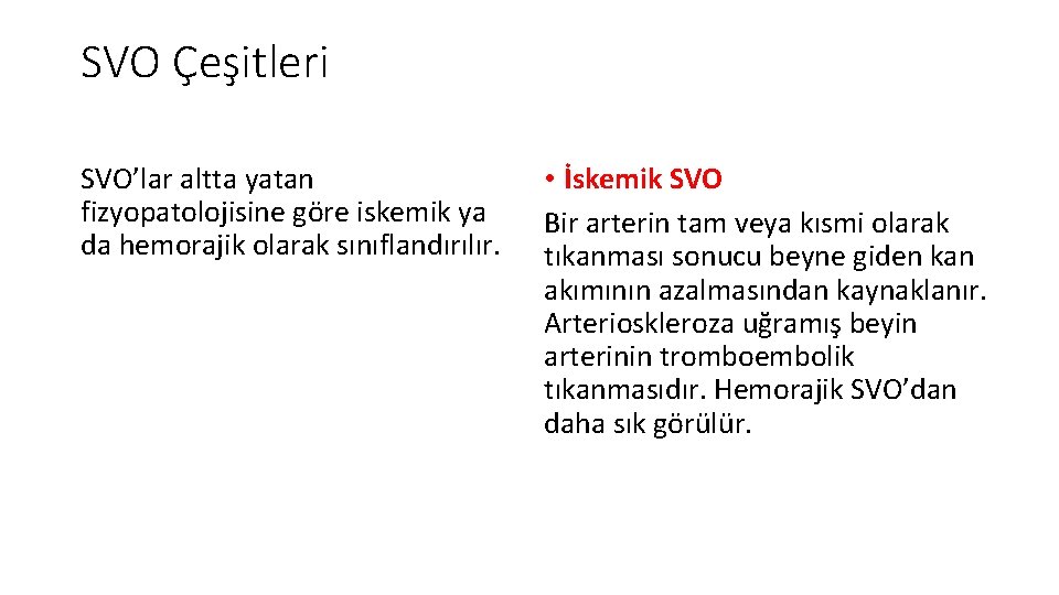 SVO Çeşitleri SVO’lar altta yatan fizyopatolojisine göre iskemik ya da hemorajik olarak sınıflandırılır. •