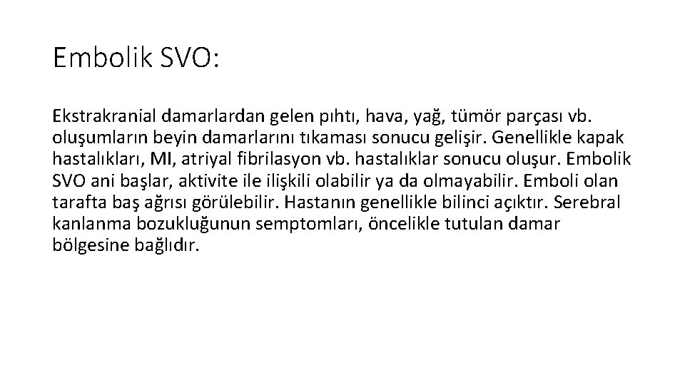 Embolik SVO: Ekstrakranial damarlardan gelen pıhtı, hava, yağ, tümör parçası vb. oluşumların beyin damarlarını