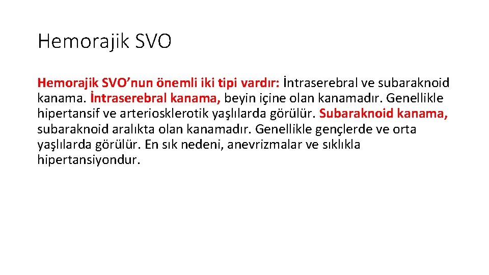 Hemorajik SVO’nun önemli iki tipi vardır: İntraserebral ve subaraknoid kanama. İntraserebral kanama, beyin içine