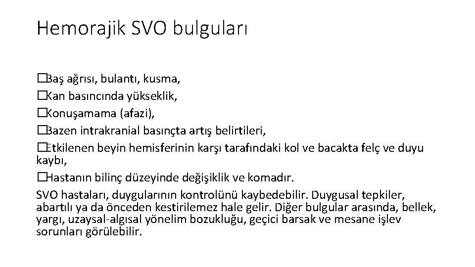 Hemorajik SVO bulguları �Baş ağrısı, bulantı, kusma, �Kan basıncında yükseklik, �Konuşamama (afazi), �Bazen intrakranial