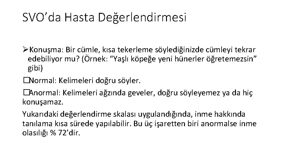 SVO’da Hasta Değerlendirmesi ØKonuşma: Bir cümle, kısa tekerleme söylediğinizde cümleyi tekrar edebiliyor mu? (Örnek: