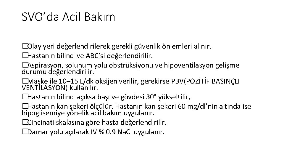 SVO’da Acil Bakım �Olay yeri değerlendirilerek gerekli güvenlik önlemleri alınır. �Hastanın bilinci ve ABC’si