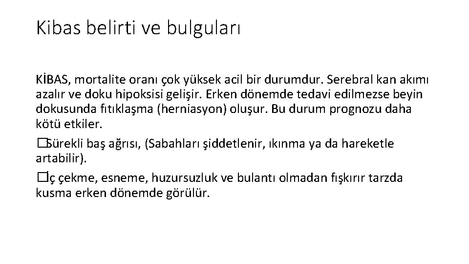 Kibas belirti ve bulguları KİBAS, mortalite oranı çok yüksek acil bir durumdur. Serebral kan