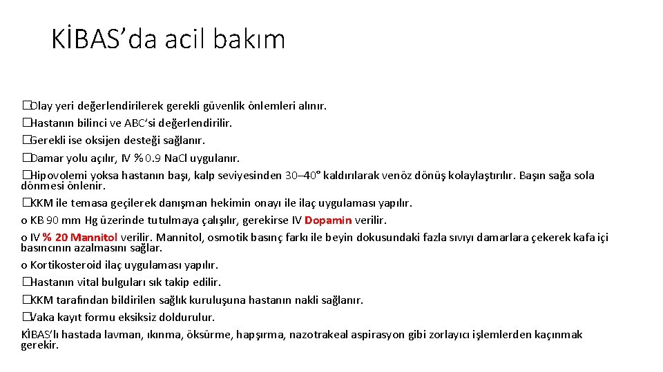 KİBAS’da acil bakım �Olay yeri değerlendirilerek gerekli güvenlik önlemleri alınır. �Hastanın bilinci ve ABC’si