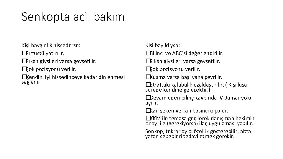 Senkopta acil bakım Kişi baygınlık hissederse: �Sırtüstü yatırılır. �Sıkan giysileri varsa gevşetilir. �Şok pozisyonu