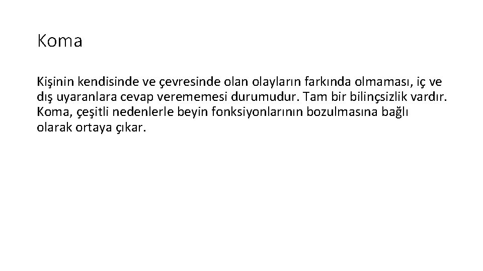 Koma Kişinin kendisinde ve çevresinde olan olayların farkında olmaması, iç ve dış uyaranlara cevap