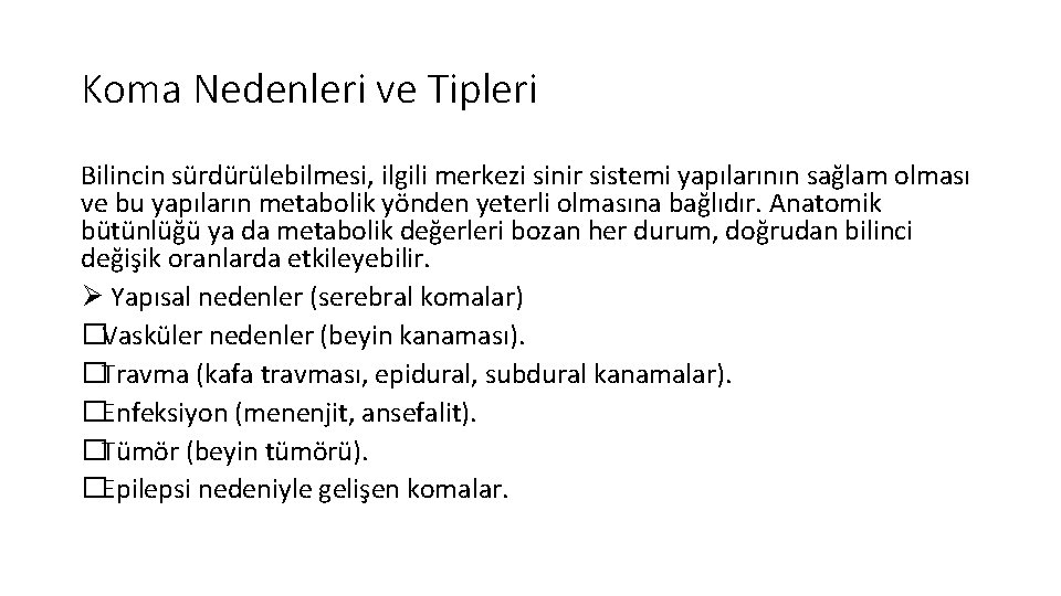 Koma Nedenleri ve Tipleri Bilincin sürdürülebilmesi, ilgili merkezi sinir sistemi yapılarının sağlam olması ve