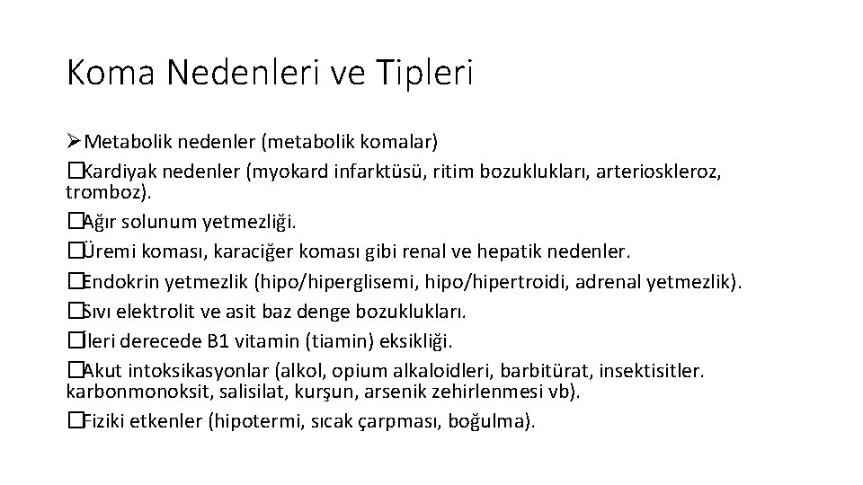 Koma Nedenleri ve Tipleri ØMetabolik nedenler (metabolik komalar) �Kardiyak nedenler (myokard infarktüsü, ritim bozuklukları,