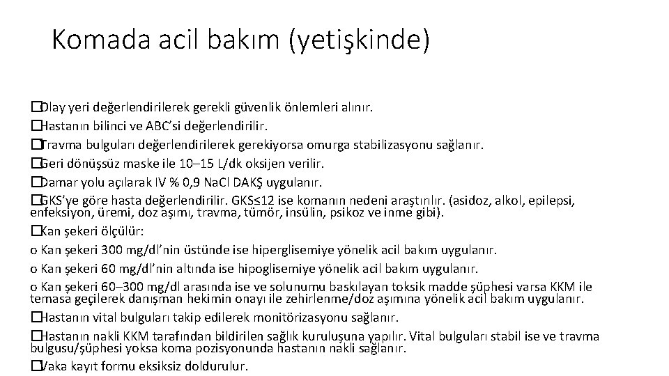 Komada acil bakım (yetişkinde) �Olay yeri değerlendirilerek gerekli güvenlik önlemleri alınır. �Hastanın bilinci ve