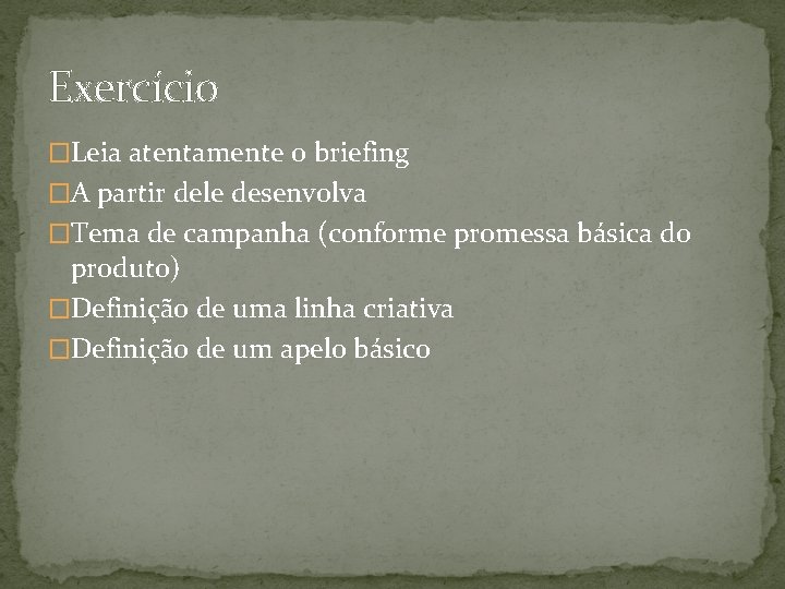 Exercício �Leia atentamente o briefing �A partir dele desenvolva �Tema de campanha (conforme promessa