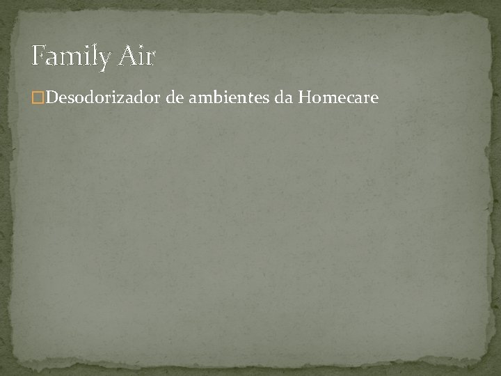 Family Air �Desodorizador de ambientes da Homecare 