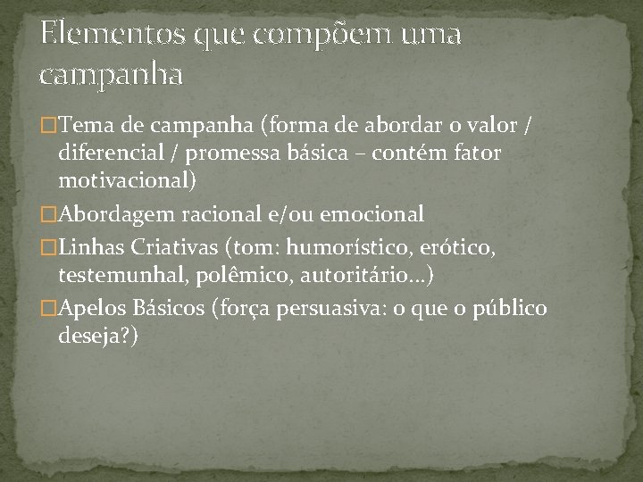 Elementos que compõem uma campanha �Tema de campanha (forma de abordar o valor /