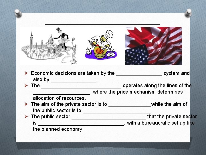 __________ Ø Economic decisions are taken by the ________ system and also by ________