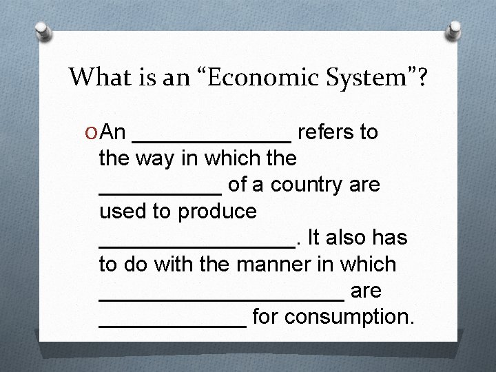 What is an “Economic System”? O An _______ refers to the way in which