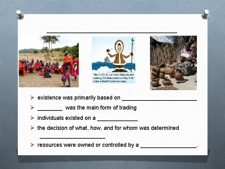 __________ Ø existence was primarily based on ____________ Ø ____ was the main form