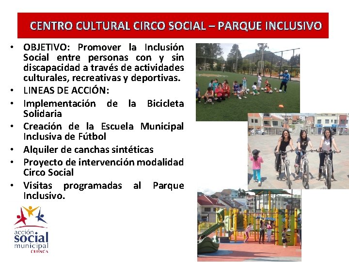CENTRO CULTURAL CIRCO SOCIAL – PARQUE INCLUSIVO • OBJETIVO: Promover la Inclusión Social entre