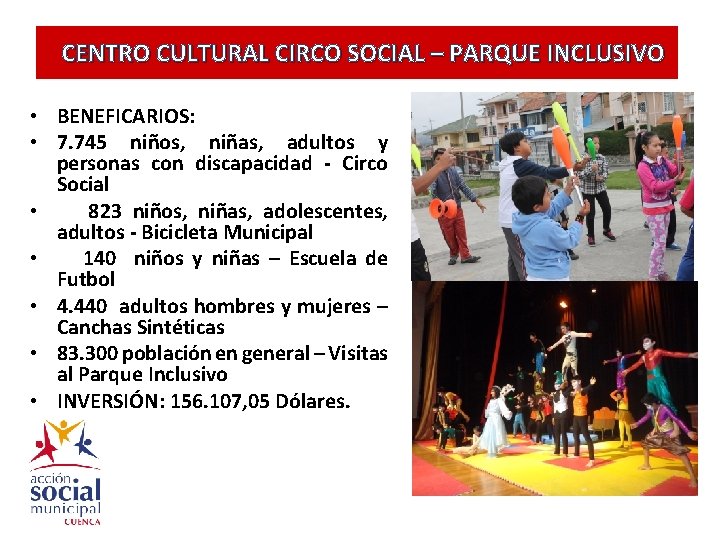 CENTRO CULTURAL CIRCO SOCIAL – PARQUE INCLUSIVO • BENEFICARIOS: • 7. 745 niños, niñas,