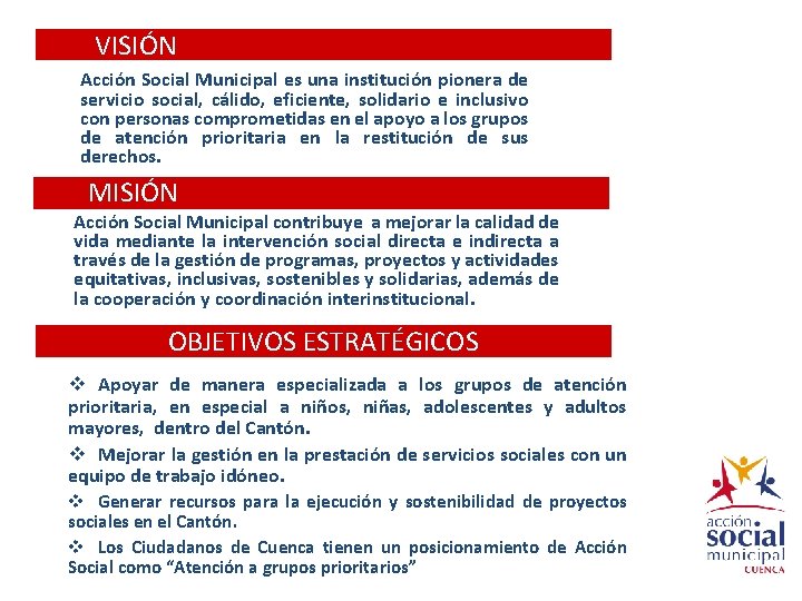 VISIÓN Acción Social Municipal es una institución pionera de servicio social, cálido, eficiente, solidario