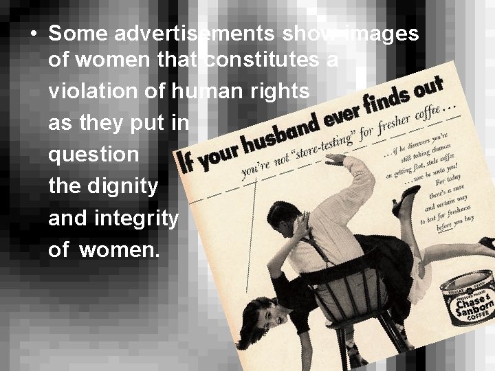  • Some advertisements show images of women that constitutes a violation of human