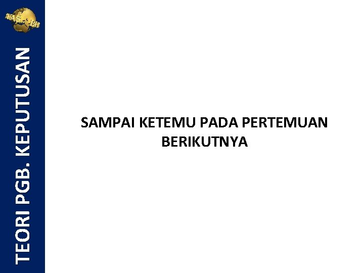 TEORI PGB. KEPUTUSAN SAMPAI KETEMU PADA PERTEMUAN BERIKUTNYA 