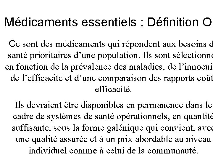 Médicaments essentiels : Définition OM Ce sont des médicaments qui répondent aux besoins d