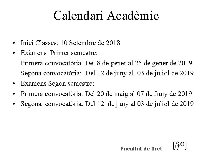 Calendari Acadèmic • Inici Classes: 10 Setembre de 2018 • Exàmens Primer semestre: Primera