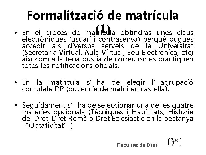  • Formalització de matrícula (1) obtindràs unes claus En el procés de matrícula