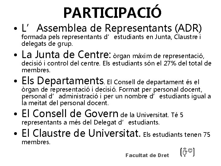 PARTICIPACIÓ • L’Assemblea de Representants (ADR) formada pels representants d’estudiants en Junta, Claustre i