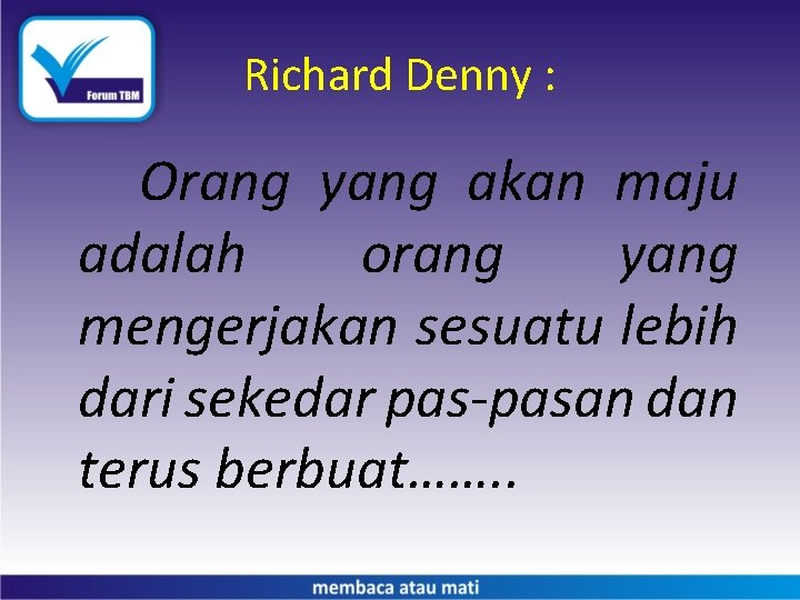 Richard Denny : Orang yang akan maju adalah orang yang mengerjakan sesuatu lebih dari
