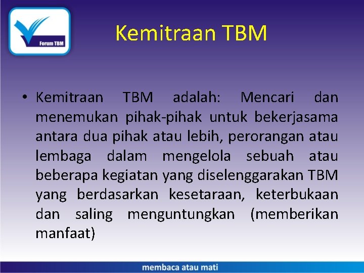 Kemitraan TBM • Kemitraan TBM adalah: Mencari dan menemukan pihak-pihak untuk bekerjasama antara dua