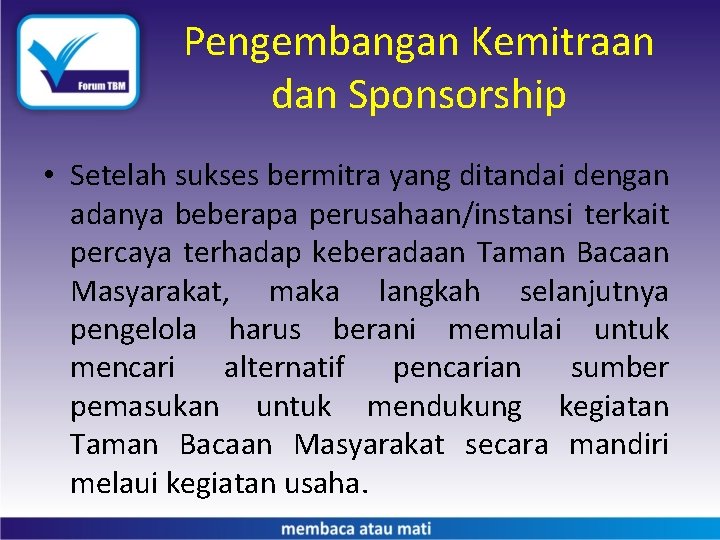 Pengembangan Kemitraan dan Sponsorship • Setelah sukses bermitra yang ditandai dengan adanya beberapa perusahaan/instansi