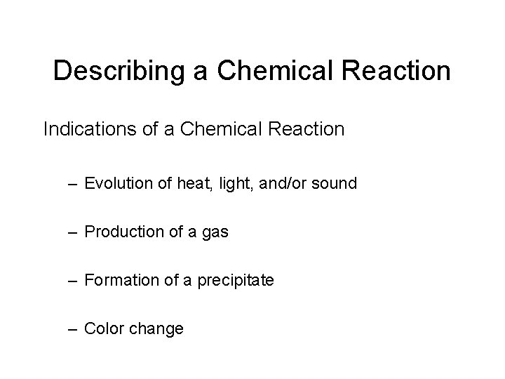 Describing a Chemical Reaction Indications of a Chemical Reaction – Evolution of heat, light,