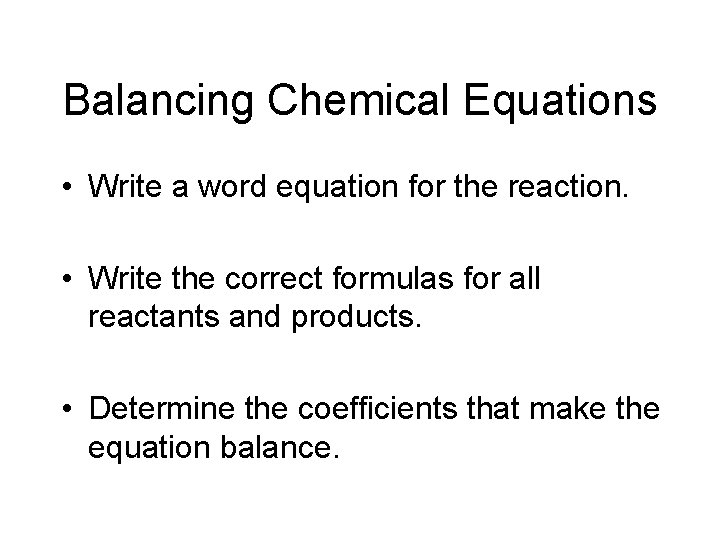 Balancing Chemical Equations • Write a word equation for the reaction. • Write the