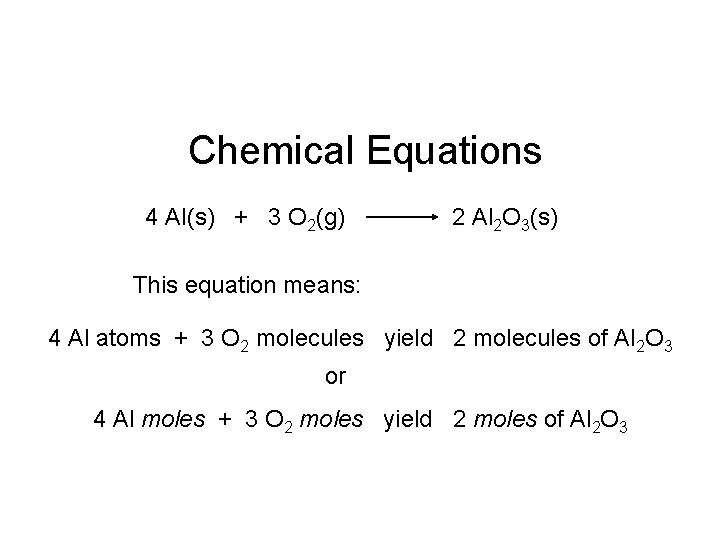 Chemical Equations 4 Al(s) + 3 O 2(g) 2 Al 2 O 3(s) This
