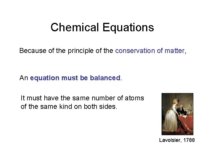 Chemical Equations Because of the principle of the conservation of matter, matter An equation