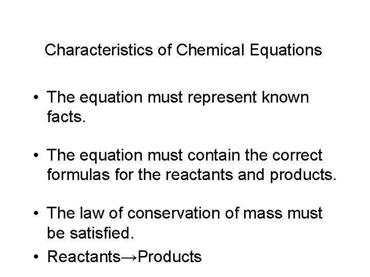 Characteristics of Chemical Equations • The equation must represent known facts. • The equation