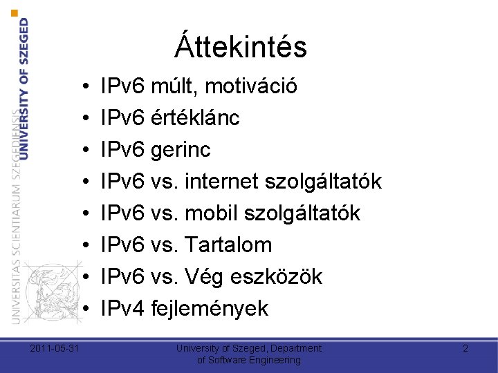 Áttekintés • • 2011 -05 -31 IPv 6 múlt, motiváció IPv 6 értéklánc IPv Áttekintés • • 2011 -05 -31 IPv 6 múlt, motiváció IPv 6 értéklánc IPv