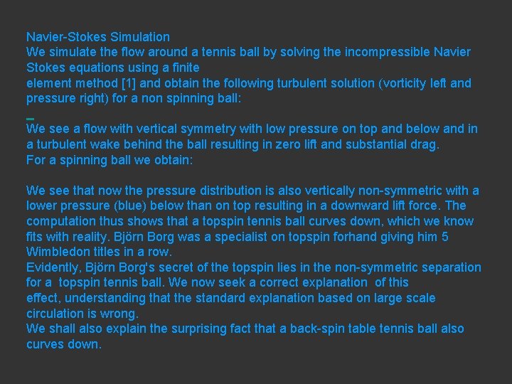 Navier-Stokes Simulation We simulate the flow around a tennis ball by solving the incompressible