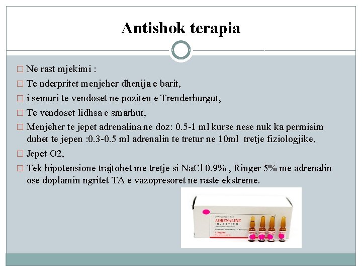 Antishok terapia � Ne rast mjekimi : � Te nderpritet menjeher dhenija e barit,