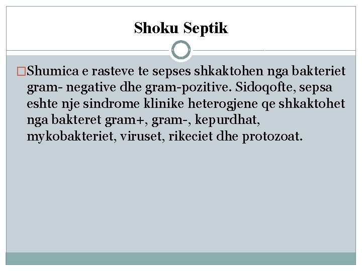 Shoku Septik �Shumica e rasteve te sepses shkaktohen nga bakteriet gram- negative dhe gram-pozitive. Shoku Septik �Shumica e rasteve te sepses shkaktohen nga bakteriet gram- negative dhe gram-pozitive.