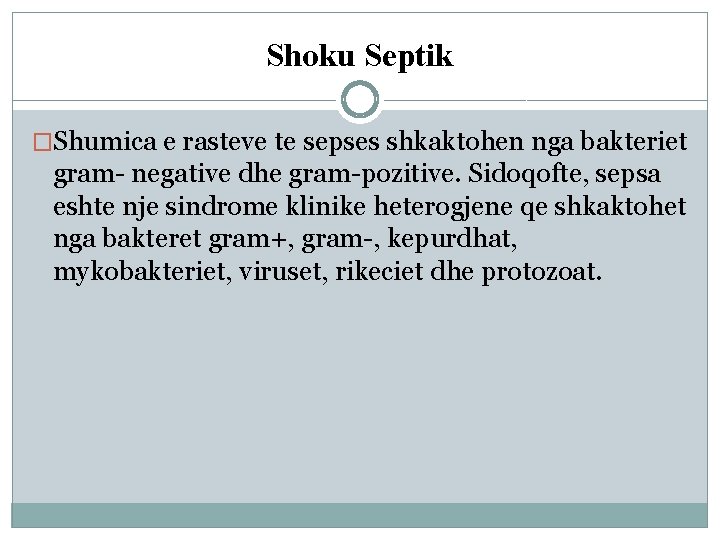 Shoku Septik �Shumica e rasteve te sepses shkaktohen nga bakteriet gram- negative dhe gram-pozitive.