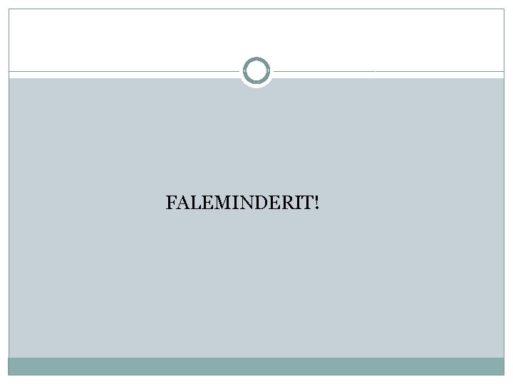 FALEMINDERIT! FALEMINDERIT!