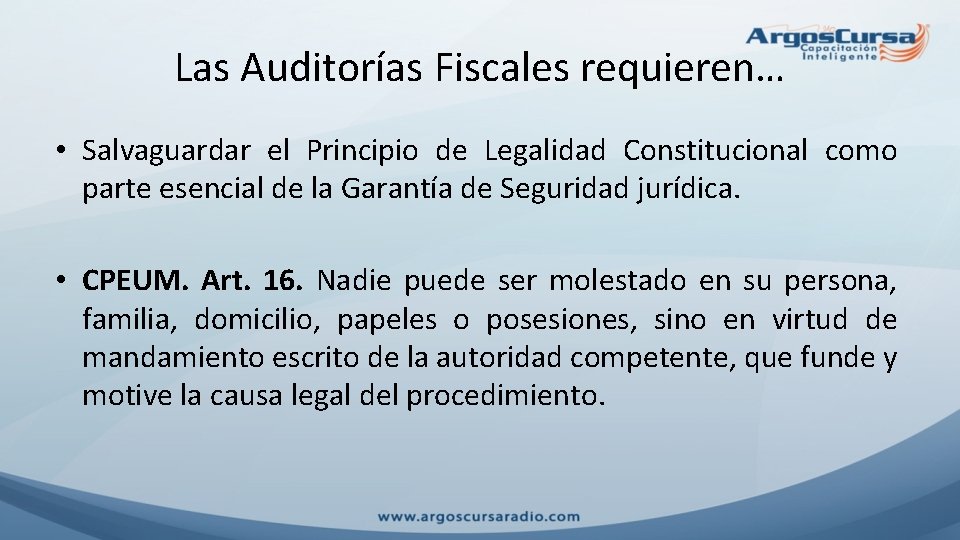 Las Auditorías Fiscales requieren… • Salvaguardar el Principio de Legalidad Constitucional como parte esencial