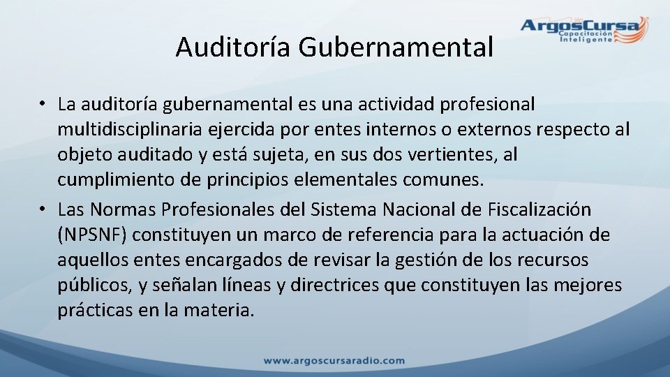 Auditoría Gubernamental • La auditoría gubernamental es una actividad profesional multidisciplinaria ejercida por entes