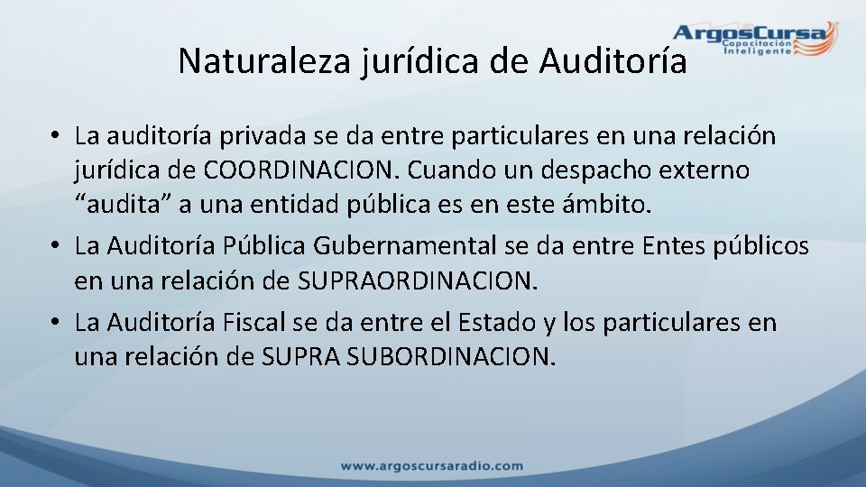 Naturaleza jurídica de Auditoría • La auditoría privada se da entre particulares en una