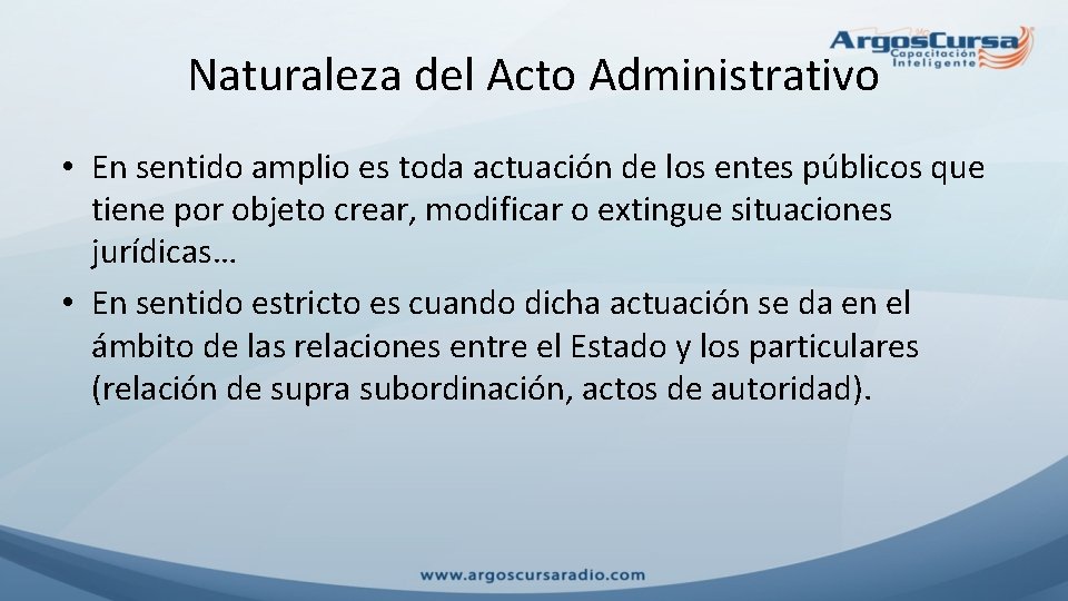 Naturaleza del Acto Administrativo • En sentido amplio es toda actuación de los entes